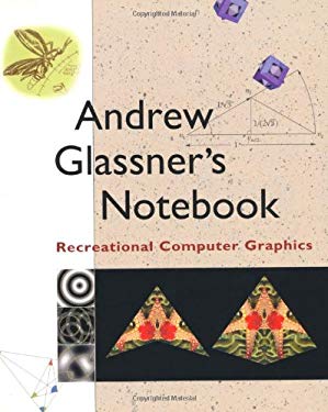 Andrew Glassner's Notebook: Recreational Computer Graphics [With CDROM]