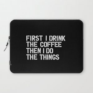 First I Drink the Coffee Then I Do The Things black and white bedroom poster home wall decor canvas Computer Cover by The Motivated Type - Laptop Slee