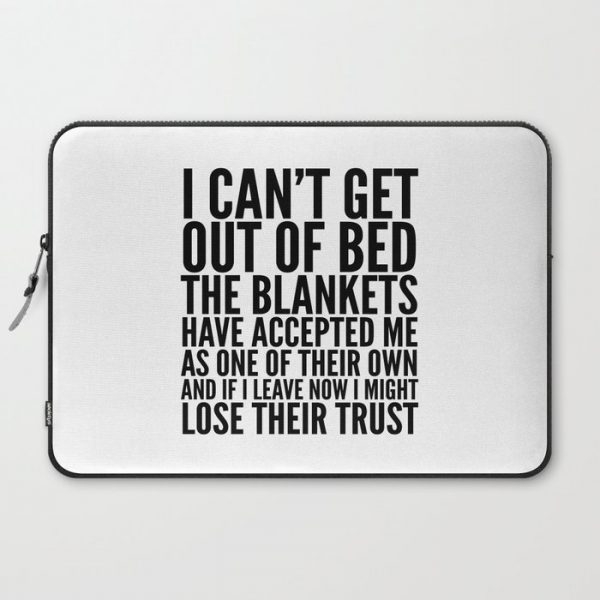 I CAN'T GET OUT OF BED THE BLANKETS HAVE ACCEPTED ME AS ONE OF THEIR OWN Computer Cover by CreativeAngel - Laptop Sleeve - 15"