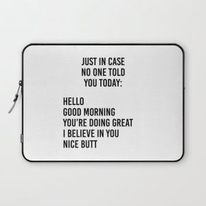 Just in case no one told you today: hello / good morning / you're doing great / I believe in you Computer Cover by The Fashion Graphic - Laptop Sleeve