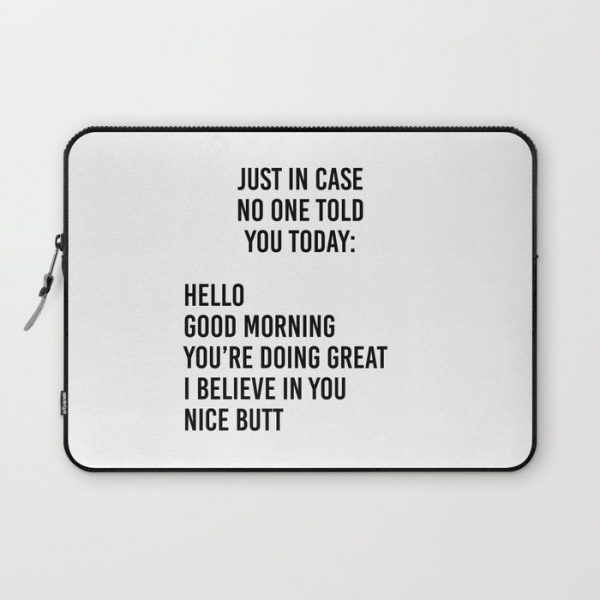 Just in case no one told you today: hello / good morning / you're doing great / I believe in you Computer Cover by The Fashion Graphic - Laptop Sleeve