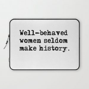 Well-behaved women seldom make history Computer Cover by quoteme - Laptop Sleeve - 13"