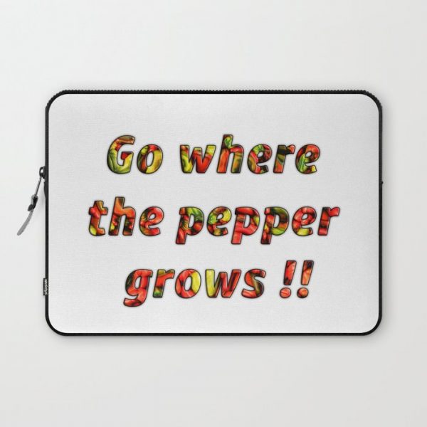 Go where the pepper grows! #funny saying Computer Cover by MarionB. - Laptop Sleeve - 13"