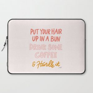 Put Your Hair Up, Drink Some Coffee & Handle It Computer Cover by Lindsey Kay Co - Laptop Sleeve - 15"