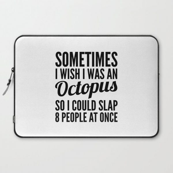 Sometimes I Wish I Was an Octopus So I Could Slap 8 People at Once Computer Cover by CreativeAngel - Laptop Sleeve - 15"