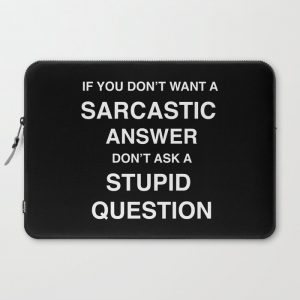 if you don't want a sarcastic answer don't ask a stupid question Computer Cover by KOOVOX - Laptop Sleeve - 15"